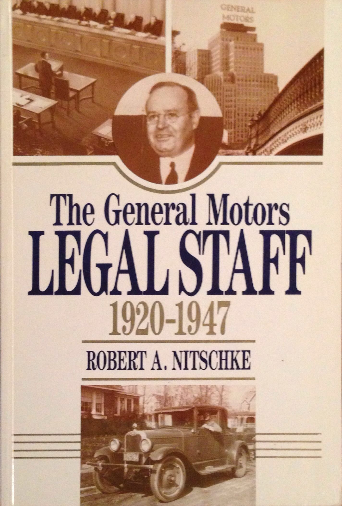 The Legal Staff Of General Motors Corporation 1920 1947 Its Origins And First General Counsel John Thomas Smith Robert A Nitschke Robert C Weinbaum Amazon Com Books