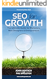 SEO for Growth: The Ultimate Guide for Marketers, Web Designers & Entrepreneurs