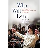 Who Will Lead Us?: The Story of Five Hasidic Dynasties in America