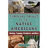 Survival Skills of the Native Americans: Hunting, Trapping, Woodwork, and More