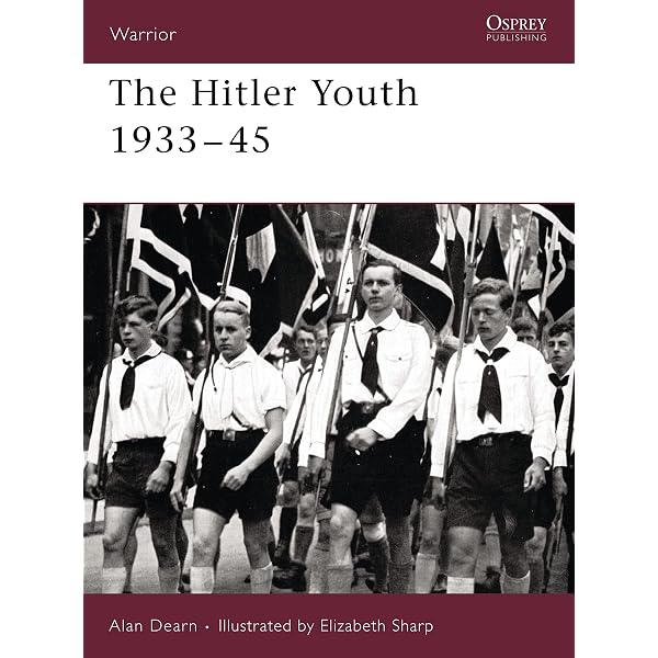Hitler Youth: The Hitlerjugend in War and Peace, 1933 -1945