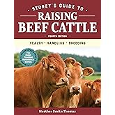 Storey's Guide to Raising Beef Cattle, 4th Edition: Health, Handling, Breeding