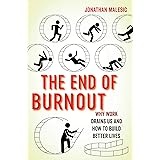 The End of Burnout: Why Work Drains Us and How to Build Better Lives
