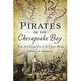 Pirates of the Chesapeake Bay: From the Colonial Era to the Oyster Wars