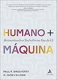 Humano + Máquina: Reinventando o Trabalho na era da IA