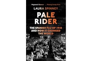 Pale Rider: The Spanish Flu of 1918 and How it Changed the World