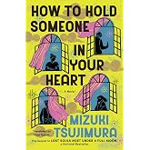 How to Hold Someone In Your Heart: A Novel (A Lost Souls Novel)