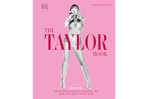 The Taylor Swift Book: The Ultimate Guide to the Music, Life, Eras, and Legacy of an Icon