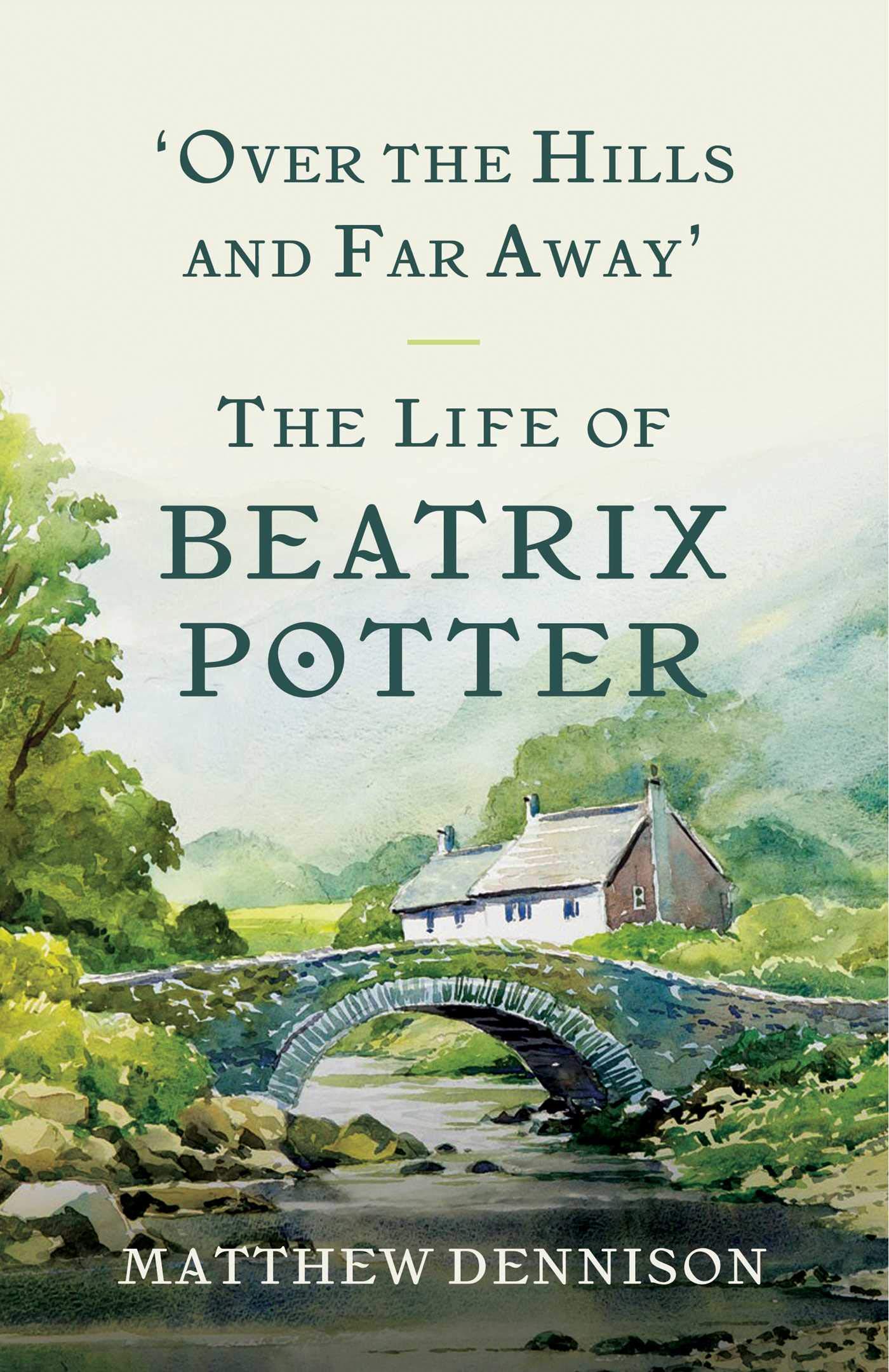 Over The Hills And Far Away The Life Of Beatrix Potter Dennison Matthew Amazon Com Books