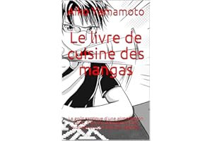 Le livre de cuisine des mangas: Le goût exotique d'une alimentation saine. Pour les débutants et les avancés et pour tous les