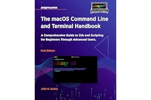 The macOS Command Line and Terminal Handbook: A Comprehensive Guide to Zsh and Scripting for Beginners Through Advanced Users