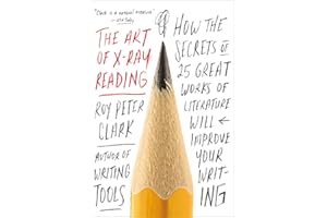 The Art of X-Ray Reading: How the Secrets of 25 Great Works of Literature Will Improve Your Writing