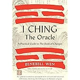 I Ching, the Oracle: A Practical Guide to the Book of Changes: An updated translation annotated with cultural & historical references, restoring the I Ching to its shamanic origins