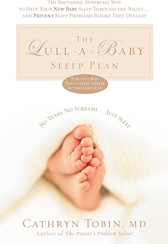 Download The Lull-A-Baby Sleep Plan: The Soothing, Superfast Way to Help Your New Baby Sleep Through the Night...and Prevent Sleep Problems Before They Develop (English Edition) PDF