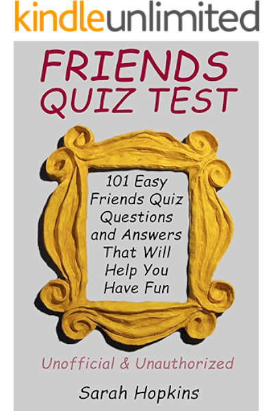 Friends Quiz Test 101 Easy Friends Quiz Questions And Answers That Will Help You Have Fun Kindle Edition By Hopkins Sarah Humor Entertainment Kindle Ebooks Amazon Com