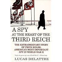 A Spy at the Heart of the Third Reich: The Extraordinary Story of Fritz Kolbe, America's Most Important Spy in World War… book cover