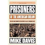 Prisoners of the American Dream: Politics and Economy in the History of the US Working Class