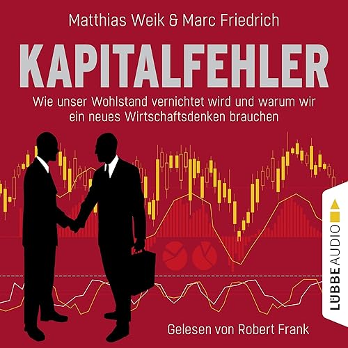 Download Kapitalfehler: Wie unser Wohlstand vernichtet wird und warum wir ein neues Wirtschaftsdenken brauchen PDF