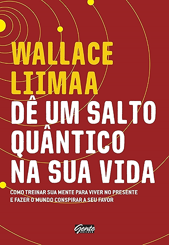 Download Dê um salto quântico na sua vida: Como treinar a sua mente para viver no presente e fazer o mundo conspirar a seu favor (Portuguese Edition) PDF