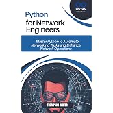 PYTHON FOR NETWORK ENGINEERS: Master Python to Automate Networking Tasks and Enhance Network Operations