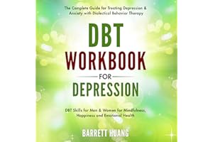 DBT Workbook for Depression: The Complete Guide for Treating Depression & Anxiety with Dialectical Behavior Therapy: DBT Skil