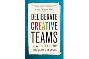 Deliberate Creative Teams: How to Lead for Innovative Results