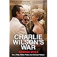 Charlie Wilson's War: The Extraordinary Story of How the Wildest Man in Congress and a Rogue CIA Agent Changed the History
