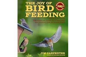 The Joy of Bird Feeding: The Essential Guide to Attracting and Feeding Our Backyard Birds