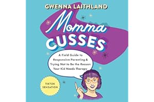 Momma Cusses: A Field Guide to Responsive Parenting & Trying Not to Be the Reason Your Kid Needs Therapy