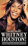 Whitney Houston!: The Spectacular Rise and Tragic