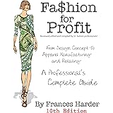 Fashion For Profit - 10th Edition: From Design Concept to Apparel Manufacturing and Retailing - A Professonal's Complete Guid