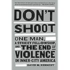 Don't Shoot: One Man, a Street Fellowship, and the End of Violence in Inner-City America