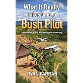 What It Really Takes to Be a Bush Pilot: The Realities, Risks, and Rewards of Bush Flying
