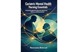 Geriatric Mental Health Nursing Essentials: A Clinical Handbook for Dementia, Depression, Delirium, and Behavioral Care