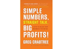 Simple Numbers, Straight Talk, Big Profits!: 4 Keys to Unlock Your Business Potential