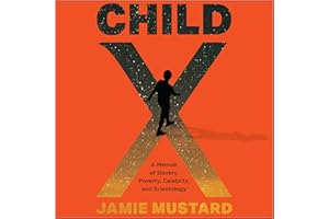 Child X: A Memoir of Slavery, Poverty, Celebrity, and Scientology