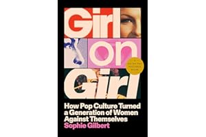 Girl on Girl: How Pop Culture Turned a Generation of Women Against Themselves