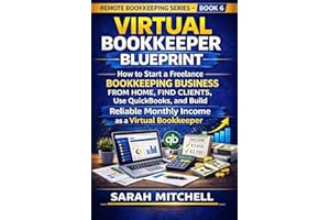 Virtual Bookkeeper Blueprint: How to Start a Freelance Bookkeeping Business from Home, Find Clients, Use QuickBooks, and Buil