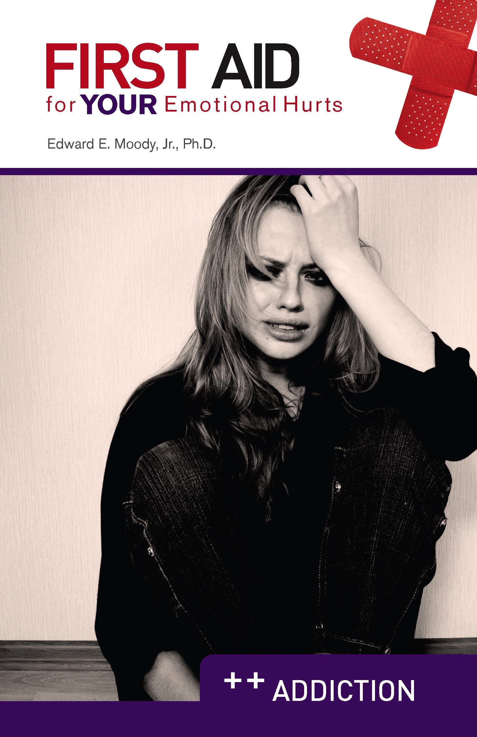 First Aid For Your Emotional Hurts Addiction Edward E Jr Moody 9780892656295 Amazon Com Books