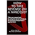 HOW TO TAKE REVENGE ON A NARCISSIST: Take your power back by using the secret techniques of emotional manipulators &ndash; against them