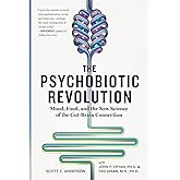 The Psychobiotic Revolution: Mood, Food, and the New Science of the Gut-Brain Connection