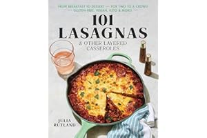 101 Lasagnas & Other Layered Casseroles: A Cookbook