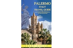 Palermo Italy Travel Guide: Discovering the Secret Beauty of this Sicilian Gem