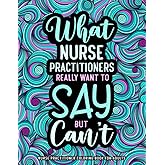 Nurse Practitioner Coloring Book for Adults: A Funny Appreciation Gift for Nurse Practitioners for Relaxation
