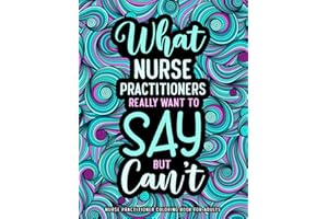 Nurse Practitioner Coloring Book for Adults: A Funny Appreciation Gift for Nurse Practitioners for Relaxation