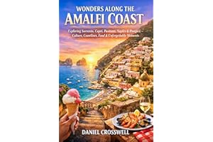WONDERS ALONG THE AMALFI COAST: Exploring Sorrento, Capri, Positano, Naples & Pompeii – Culture, Coastlines, Food & Unforgett