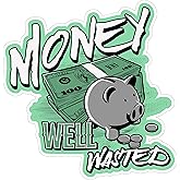 Money Well Wasted Sticker 4 Inch Sarcastic Spending Funny Finance - Waterproof Vinyl Decal for Laptop Water Bottle Car Tumbler - Durable Funny Aesthetic Long-Lasting Stickers for Adults ID44990