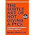 The Subtle Art of Not Giving a F*ck: A Counterintuitive Approach to Living a Good Life