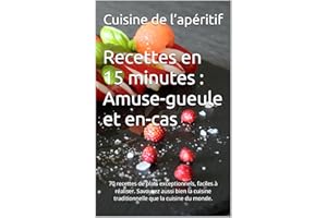 Recettes en 15 minutes : Amuse-gueule et en-cas: 70 possibilités de plats exceptionnels, faciles à réaliser. Savourez aussi b