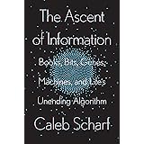 The Ascent of Information: Books, Bits, Genes, Machines, and Life's Unending Algorithm